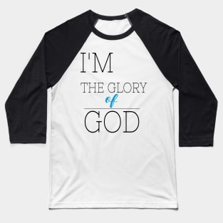 I'M THE GLORY OF GOD TEE SHIRT Baseball T-Shirt